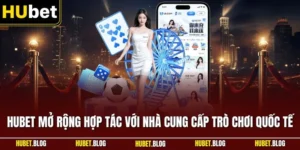 HUBET mở rộng hợp tác với nhà cung cấp trò chơi quốc tế