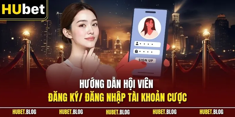 Hướng dẫn hội viên đăng ký/ đăng nhập tài khoản cược