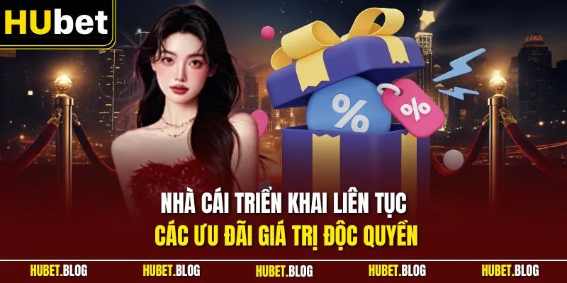 Nhà cái triển khai liên tục các ưu đãi giá trị độc quyền